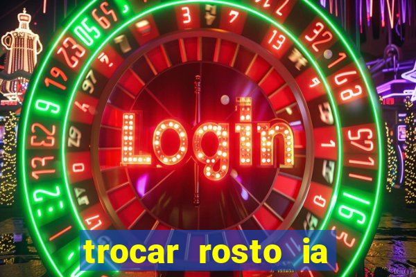 trocar rosto ia online mudar rosto